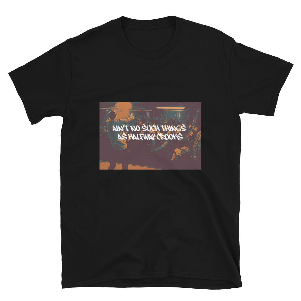 Black t-shirt, front view, with an image from the movie 8 Mile where Eminem is performing in the last battle and has the lyrics written on the image, "ain't no such things as halfway crooks." 