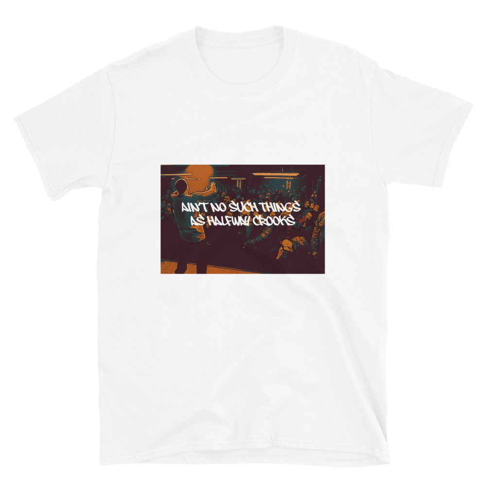 White t-shirt, front view, with an image from the movie 8 Mile where Eminem is performing in the last battle and has the lyrics written on the image, "ain't no such things as halfway crooks." 